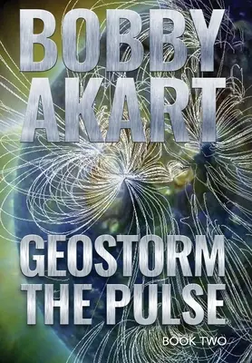 Geostorm The Pulse: Egy poszt-apokaliptikus EMP túlélő thriller - Geostorm The Pulse: A Post Apocalyptic EMP Survival Thriller