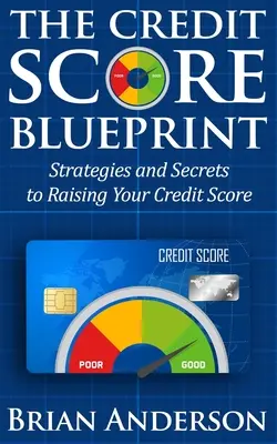 The Credit Score Blueprint: Strategies and Secrets to Raising Your Credit Score: Strategies and Secrets to Raising Your Credit Score (Stratégiák és titkok a hitelpontszám növeléséhez) - The Credit Score Blueprint: Strategies and Secrets to Raising Your Credit Score: Strategies and Secrets to Raising Your Credit Score