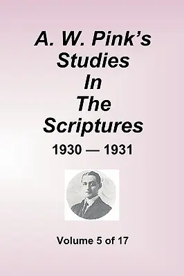 A. W. Pink tanulmányai a Szentírásról - 1930-31, 5. kötet a 17-ből - A.W. Pink''s Studies In The Scriptures - 1930-31, Volume 5 of 17