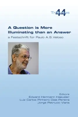 A kérdés megvilágítóbb, mint a válasz. Paolo A. S. Veloso ünnepi írása - A Question is More Illuminating than an Answer. A Festschrift for Paolo A. S. Veloso