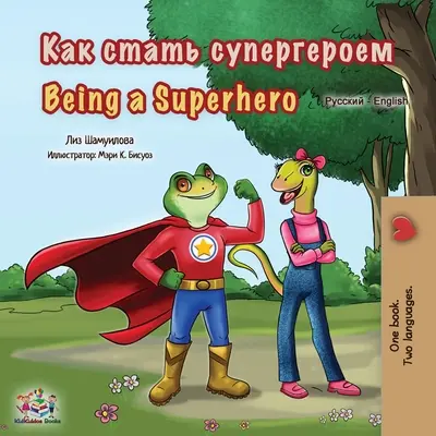 Szuperhősnek lenni (orosz angol kétnyelvű gyerekkönyv) - Being a Superhero (Russian English Bilingual Book for Kids)