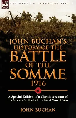 John Buchan története a somme-i csatáról, 1916: az első világháború nagy összecsapásának klasszikus beszámolójának különleges kiadása - John Buchan's History of the Battle of the Somme, 1916: a Special Edition of a Classic Account of the Great Conflict of the First World War