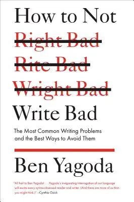 Hogyan ne írjunk rosszul: A leggyakoribb írói problémák és a legjobb módszerek, hogy elkerüljük őket - How to Not Write Bad: The Most Common Writing Problems and the Best Ways to Avoid Them