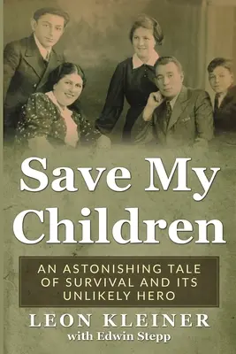 Save my Children: Egy elképesztő történet a túlélésről és annak valószínűtlen hőse - Save my Children: An Astonishing Tale of Survival and its Unlikely Hero