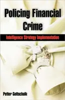 A pénzügyi bűnözés elleni küzdelem: hírszerzési stratégia végrehajtása - Policing Financial Crime: Intelligence Strategy Implementation