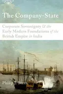 A vállalat-állam: A vállalati szuverenitás és a Brit Birodalom kora újkori alapjai Indiában - The Company-State: Corporate Sovereignty and the Early Modern Foundations of the British Empire in India