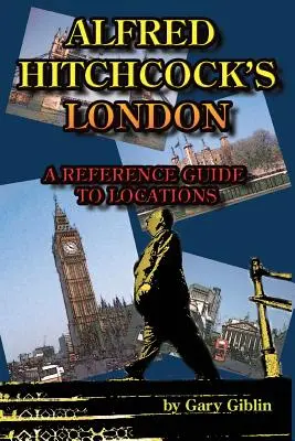 Alfred Hitchcock Londonja A helyszínek referenciakalauza - Alfred Hitchcock's London A Reference Guide to Locations