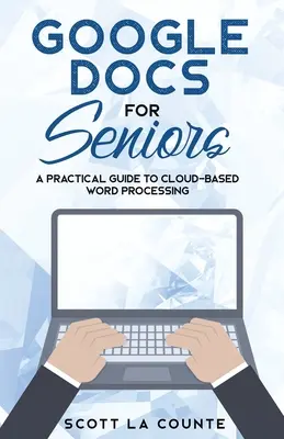 Google Dokumentumok időseknek: Gyakorlati útmutató a felhőalapú szövegszerkesztéshez - Google Docs for Seniors: A Practical Guide to Cloud-Based Word Processing