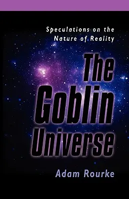 The Goblin Universe: Spekulációk a valóság természetéről - The Goblin Universe: Speculations on the Nature of Reality