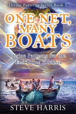 Egy háló, sok csónak: Isteni minták a végidők eklézsiájának számára - One Net, Many Boats: Divine Patterns for the End Times Ekklesia