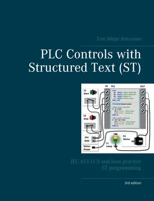 PLC-vezérlések strukturált szöveggel (ST), V3: IEC 61131-3 és a legjobb ST-programozási gyakorlatok - PLC Controls with Structured Text (ST), V3: IEC 61131-3 and best practice ST programming