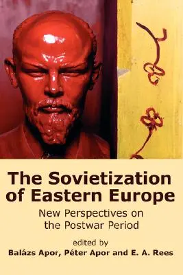 Kelet-Európa szovjetizálása: A háború utáni időszak új perspektívái - The Sovietization of Eastern Europe: New Perspectives on the Postwar Period