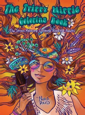 The Trippy Hippie Coloring Book - A stresszoldó színezőkönyv felnőtteknek - The Trippy Hippie Coloring Book - The Stress Relieving Coloring Book For Adults