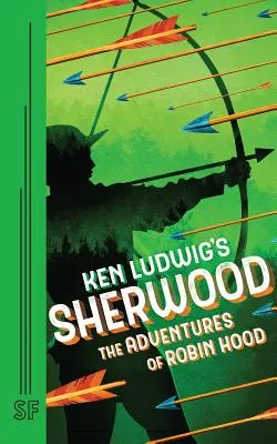 Ken Ludwig Sherwoodja: Robin Hood kalandjai - Ken Ludwig's Sherwood: The Adventures of Robin Hood