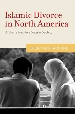 Iszlám válás Észak-Amerikában: A saría útja egy szekuláris társadalomban - Islamic Divorce in North America: A Shari'a Path in a Secular Society