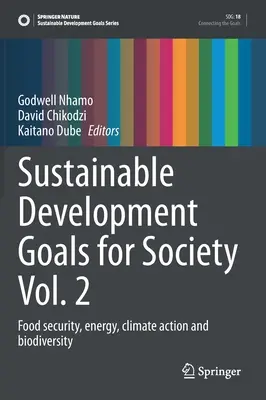 Fenntartható fejlődési célok a társadalom számára 2. kötet: Élelmezésbiztonság, energia, éghajlatvédelem és biológiai sokféleség - Sustainable Development Goals for Society Vol. 2: Food Security, Energy, Climate Action and Biodiversity