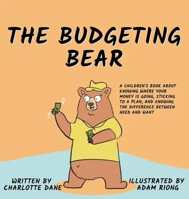 A költségvetési mackó: Gyerekkönyv arról, hogy tudd, hová megy a pénzed, tartsd magad a tervhez, és ismerd meg a különbséget a szükségletek között - The Budgeting Bear: A Children's Book About Knowing Where Your Money is Going, Sticking to a Plan, and Knowing The Difference Between Need