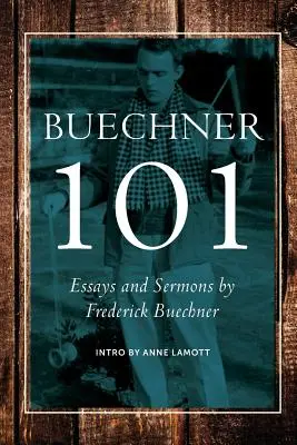 Buechner 101: Frederick Buechner esszéi és prédikációi - Buechner 101: Essays and Sermons by Frederick Buechner