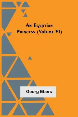 Egy egyiptomi hercegnő (VI. kötet) - An Egyptian Princess (Volume VI)