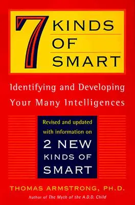 Az okosság 7 fajtája: A többszörös intelligencia azonosítása és fejlesztése - 7 Kinds of Smart: Identifying and Developing Your Multiple Intelligences