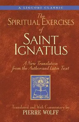 Szent Ignác Lelkigyakorlatai: Új fordítás az engedélyezett latin szövegből - Spiritual Exercises of Saint Ignatiu: A New Translation from the Authorized Latin Text