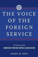 A külügyi szolgálat hangja: Az Amerikai Külügyi Szolgálatok Szövetségének története - The Voice of the Foreign Service: A History of the American Foreign Service Association