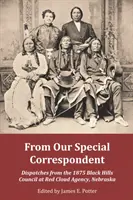 Különleges tudósítónktól: Az 1875-ös Black Hills-i tanácskozás küldöttei a nebraskai Red Cloud Agency-ről - From Our Special Correspondent: Dispatches from the 1875 Black Hills Council at Red Cloud Agency, Nebraska