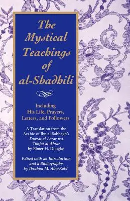 Al-Shadhili misztikus tanításai: Beleértve életét, imáit, leveleit és követőit. Ibn Al-Szabbagh Durrat A. fordítása arabból. - The Mystical Teachings of Al-Shadhili: Including His Life, Prayers, Letters, and Followers. a Translation from the Arabic of Ibn Al-Sabbagh's Durrat A