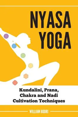 Nyasa jóga: Kundalini, prána, csakra és nadi művelési technikák - Nyasa Yoga: Kundalini, Prana, Chakra and Nadi Cultivation Techniques