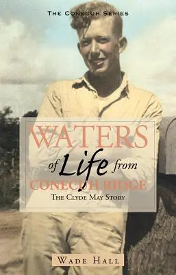 Az élet vizei a Conecuh-hátról: Clyde May története - Waters of Life from the Conecuh Ridge: The Clyde May Story