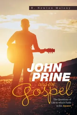 John Prine és az evangélium: Az élet kérdései, amelyekre a hit a válasz - John Prine and the Gospel: The Questions of Life to Which Faith Is the Answer