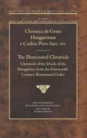 Megvilágított krónika: A magyarok cselekedeteinek krónikája a XIV. századtól - Illuminated Chronicle: Chronicle of the Deeds of the Hungarians from the Fourteenthcentury