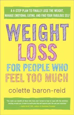 Fogyás azoknak, akik túl sokat éreznek: A 4 lépéses terv, hogy végre lefogyj, kezeld az érzelmi evést, és találd meg mesés önmagadat - Weight Loss for People Who Feel Too Much: A 4-Step Plan to Finally Lose the Weight, Manage Emotional Eating, and Find Your Fabulous Self