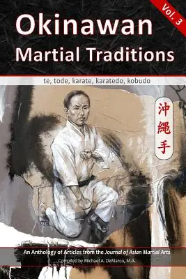 Okinawai harci hagyományok, 3. kötet: Te, Tode, karate, karatedo, kobudo - Okinawan Martial Traditions, Vol. 3: Te, Tode, Karate, Karatedo, Kobudo