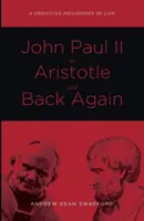 II. János Páltól Arisztotelészig és vissza - John Paul II to Aristotle and Back Again