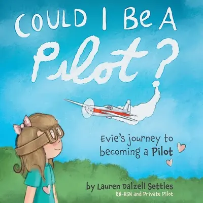 Lehetnék-e pilóta? Evie útja a pilótává válás felé - Could I Be a Pilot?: Evie's Journey to Becoming a Pilot