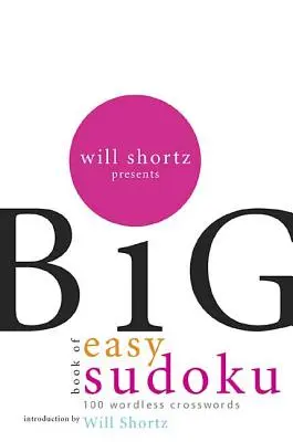 Will Shortz bemutatja a Könnyű Sudoku nagy könyvét: 300 szó nélküli keresztrejtvény: 300 szó nélküli keresztrejtvényt - Will Shortz Presents the Big Book of Easy Sudoku: 300 Wordless Crossword Puzzles