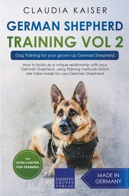 Német juhászkutyakiképzés Vol 2: Kutyakiképzés felnőtt német juhászkutyádnak - German Shepherd Training Vol 2 - Dog Training for Your Grown-up German Shepherd