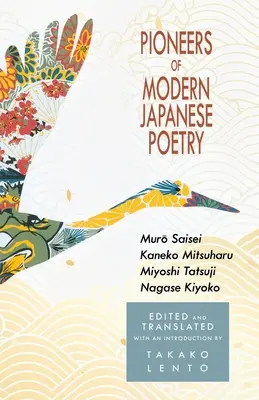 A modern japán költészet úttörői: Muro Saisei, Kaneko Mitsuharu, Miyoshi Tatsuji, Nagase Kiyoko - Pioneers of Modern Japanese Poetry: Muro Saisei, Kaneko Mitsuharu, Miyoshi Tatsuji, Nagase Kiyoko