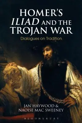 Homérosz Iliász és a trójai háború: párbeszédek a hagyományról - Homer's Iliad and the Trojan War: Dialogues on Tradition