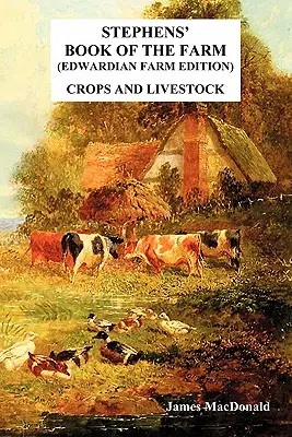 Stephens könyve a tanyáról Edwardian Farm Edition: Növények és állatállomány - Stephens' Book of the Farm Edwardian Farm Edition: Crops and Livestock