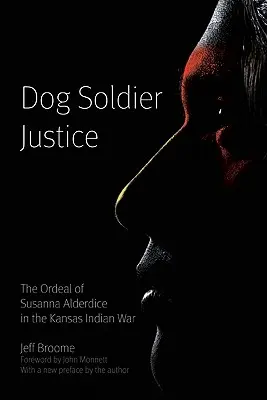 Dog Soldier Justice: Susanna Alderdice megpróbáltatásai a kansasi indiánháborúban - Dog Soldier Justice: The Ordeal of Susanna Alderdice in the Kansas Indian War