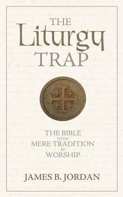 A liturgia csapdája: A Biblia és a puszta hagyomány az istentiszteleten - The Liturgy Trap: The Bible Versus Mere Tradition in Worship