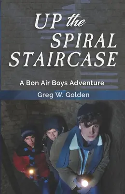 Fent a csigalépcsőn: A Bon Air Boys Adventure - Up The Spiral Staircase: A Bon Air Boys Adventure