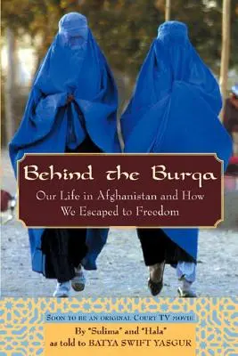 A burka mögött: Életünk Afganisztánban és hogyan menekültünk a szabadságba - Behind the Burqa: Our Life in Afghanistan and How We Escaped to Freedom