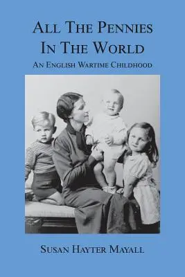 A világ összes fillérje: Egy angol háborús gyermekkor - All the Pennies in the World: An English Wartime Childhood