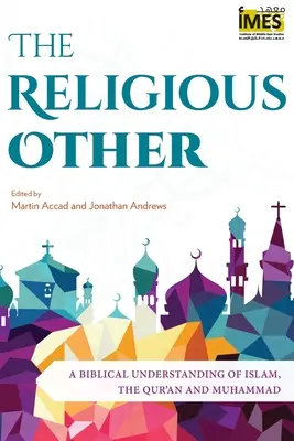 A vallásos Másik: Az iszlám, a Korán és Mohamed bibliai megértése - The Religious Other: A Biblical Understanding of Islam, the Qur'an and Muhammad