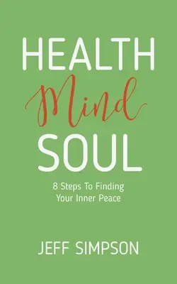 Egészség Elme Lélek: 8 lépés a belső béke megtalálásához - Health Mind Soul: 8 Steps to Finding Your Inner Peace