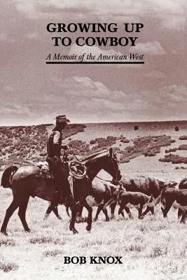 Growing Up to Cowboy: Az amerikai nyugat emlékirata - Growing Up to Cowboy: A Memoir of the American West