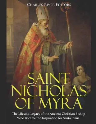 Myrai Szent Miklós: A Mikulás ihletőjévé vált ókori keresztény püspök élete és öröksége - Saint Nicholas of Myra: The Life and Legacy of the Ancient Christian Bishop Who Became the Inspiration for Santa Claus